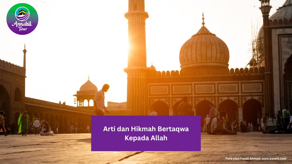 Arti dan Hikmah Bertaqwa Kepada Allah